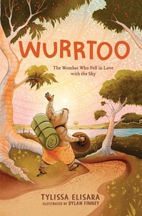 Tylissa Elisara et Dylan Finney - Wurrtoo - The Wombat Who Fell in Love with the Sky.