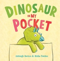 Ashleigh Barton et Blithe Fielden - Dinosaur in My Pocket.