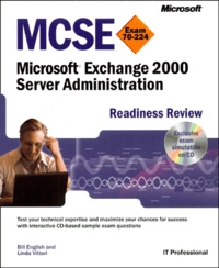 Linda Vittori et Bill English - Mcse Exam 70-224. Microsoft Exchange 2000 Server Administration, Readiness Review, Avec 1 Cd-Rom.