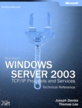 Joseph Davies et Thomas Lee - Windows Server 2003. Tcp/Ip Protocols And Services, Technical Reference.