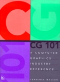 Terrence Masson - Cg 101. A Computer Graphics Industry Reference.