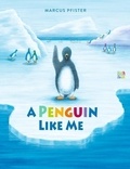 Marcus Pfister - A Penguin Like Me.
