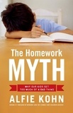 Alfie Kohn - The Homework Myth - Why Our Kids Get Too Much of a Bad Thing.