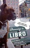 Louise Bernikow - Dreaming in Libro - How a Good Dog Tamed a Bad Woman.