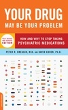 Peter Breggin et David Cohen - Your Drug May Be Your Problem - How and Why to Stop Taking Psychiatric Medications.