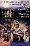 Robert Klitzman - The Trembling Mountain - A Personal Account of Kuru, Cannibals, and Mad Cow Disease.