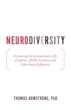 Thomas Armstrong - Neurodiversity - Discovering the Extraordinary Gifts of Autism, ADHD, Dyslexia, and Other Brain Differences.