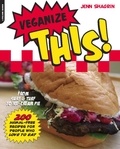 Jenn Shagrin - Veganize This! - From Surf &amp; Turf to Ice-Cream Pie -- 200 Animal-Free Recipes for People Who Love to Eat.