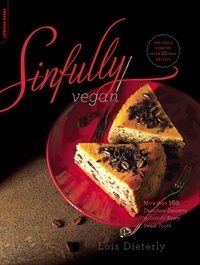 Lois Dieterly - Sinfully Vegan - More than 160 Decadent Desserts to Satisfy Every Sweet Tooth.