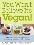 Lacey Sher et Gail Doherty - You Won't Believe It's Vegan! - 200 Recipes for Simple and Delicious Animal-Free Cuisine.