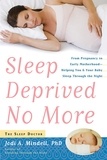 Jodi A. Mindell - Sleep Deprived No More - From Pregnancy to Early Motherhood-Helping You and Your Baby Sleep Through the Night.