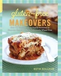 Beth Hillson - Gluten-Free Makeovers - Over 175 Recipes -- from Family Favorites to Gourmet Goodies -- Made Deliciously Wheat-Free.