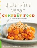 Susan O'Brien - Gluten-Free Vegan Comfort Food - 125 Simple and Satisfying Recipes, from "Mac and Cheese" to Chocolate Cupcakes.