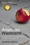 Jonathan Bloom - American Wasteland - How America Throws Away Nearly Half of Its Food (and What We Can Do About It).