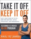 Paul James - Take It Off, Keep It Off - How I Went from Fat to Fit . . . and You Can Too -- Safely, Effectively, and Permanently.