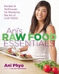 Ani Phyo - Ani's Raw Food Essentials - Recipes and Techniques for Mastering the Art of Live Food.