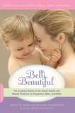 Annette Rubin et Melissa Schweiger - Belli Beautiful - The Essential Guide to the Safest Health and Beauty Products for Pregnancy, Mom, and Baby.