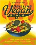 John Schlimm - Grilling Vegan Style - 125 Fired-Up Recipes to Turn Every Bite into a Backyard BBQ.