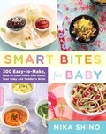 Mika Shino - Smart Bites for Baby - 300 Easy-to-Make, Easy-to-Love Meals that Boost Your Baby and Toddler's Brain.