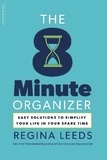 Regina Leeds - The 8 Minute Organizer - Easy Solutions to Simplify Your Life in Your Spare Time.