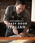 Mike Isabella - Mike Isabella's Crazy Good Italian - Big Flavors, Small Plates.