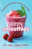 Shell Harris et Elizabeth Johnson - Skinny Smoothies - 101 Delicious Drinks that Help You Detox and Lose Weight.
