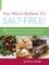 Robyn Webb - You Won't Believe It's Salt-Free - 125 Healthy Low-Sodium and No-Sodium Recipes Using Flavorful Spice Blends.