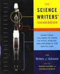 Thomas Hayden et Michelle Nijhuis - The Science Writers' Handbook - Everything You Need to Know to Pitch, Publish, and Prosper in the Digital Age.