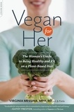 Virginia Messina et J L Fields - Vegan for Her - The Woman's Guide to Being Healthy and Fit on a Plant-Based Diet.