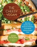 John Schlimm - The Cheesy Vegan - More Than 125 Plant-Based Recipes for Indulging in the World's Ultimate Comfort Food.