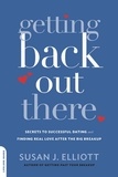 Susan J. Elliott - Getting Back Out There - Secrets to Successful Dating and Finding Real Love after the Big Breakup.