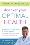 Wayne Scott Andersen - Discover Your Optimal Health - The Guide to Taking Control of Your Weight, Your Vitality, Your Life.