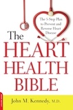 John M. Kennedy - The Heart Health Bible - The 5-Step Plan to Prevent and Reverse Heart Disease.