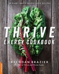 Brendan Brazier - Thrive Energy Cookbook - 150 Plant-Based Whole Food Recipes.