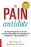 Mel Pohl et Katherine Ketcham - The Pain Antidote - The Proven Program to Help You Stop Suffering from Chronic Pain, Avoid Addiction to Painkillers--and Reclaim Your Life.