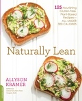 Allyson Kramer - Naturally Lean - 125 Nourishing Gluten-Free, Plant-Based Recipes -- All Under 300 Calories.