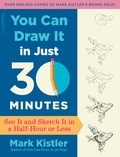 Mark Kistler - You Can Draw It in Just 30 Minutes - See It and Sketch It in a Half-Hour or Less.