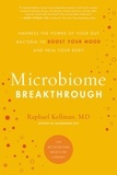 Raphaël Kellman - MICROBIOME BREAKTHROUGH - Harness the Power of Your Gut Bacteria to Boost Your Mood and Heal Your Body.