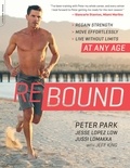 Peter Park et Jesse Lopez Low - Rebound - Regain Strength, Move Effortlessly, Live without Limits -- At Any Age.