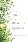 Steven Pantilat - Life after the Diagnosis - Expert Advice on Living Well with Serious Illness for Patients and Caregivers.