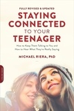 Michael Riera - Staying Connected to Your Teenager, Revised Edition - How to Keep Them Talking to You and How to Hear What They're Really Saying.