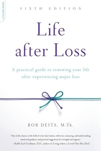 Bob Deits - Life after Loss - A Practical Guide to Renewing Your Life after Experiencing Major Loss.
