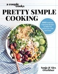 Sonja Overhiser et Alex Overhiser - A Couple Cooks | Pretty Simple Cooking - 100 Delicious Vegetarian Recipes to Make You Fall in Love with Real Food.