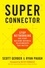 Scott Gerber et Ryan Paugh - Superconnector - Stop Networking and Start Building Business Relationships that Matter.