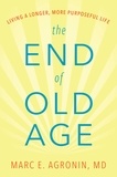 Marc E. Argonin - The End of Old Age - Living a Longer, More Purposeful Life.