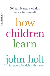 John Holt - How Children Learn (50th anniversary edition).