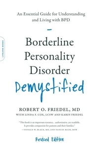 Robert O. Friedel et Linda F. Cox - Borderline Personality Disorder Demystified, Revised Edition - An Essential Guide for Understanding and Living with BPD.