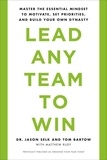 Jason Selk et Tom Bartow - Lead Any Team to Win - Master the Essential Mindset to Motivate, Set Priorities, and Build Your Own Dynasty.