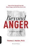 Thomas J. Harbin - Beyond Anger: A Guide for Men - How to Free Yourself from the Grip of Anger and Get More Out of Life.
