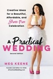 Meg Keene - A Practical Wedding - Creative Ideas for a Beautiful, Affordable, and Stress-free Celebration.